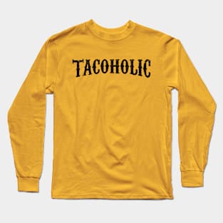 Tacoholic - Taco lover Long Sleeve T-Shirt